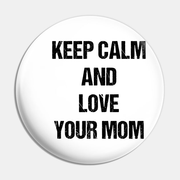 Keep Calm and Love Your Mom Text Based Design Pin by designs4days