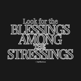 Look for the Blessings among the stressings T-Shirt