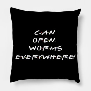 Can Open. Worms Everywhere! Pillow