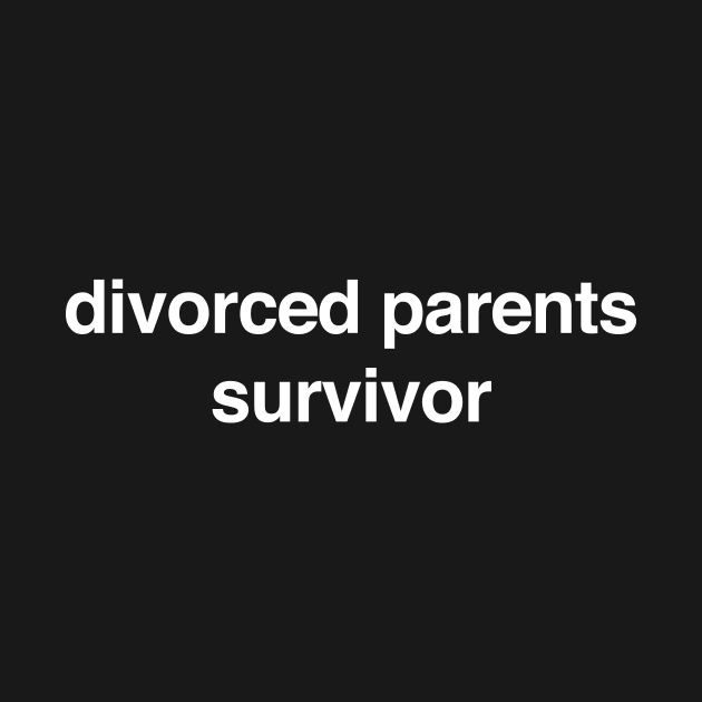 Divorced Parents Survivor - Funny T-Shirts, Long-Sleeve, Hoodies or Sweatshirts - Many Colors Available by ILOVEY2K