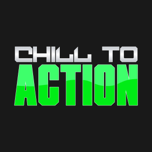 Chill To Action T-Shirt