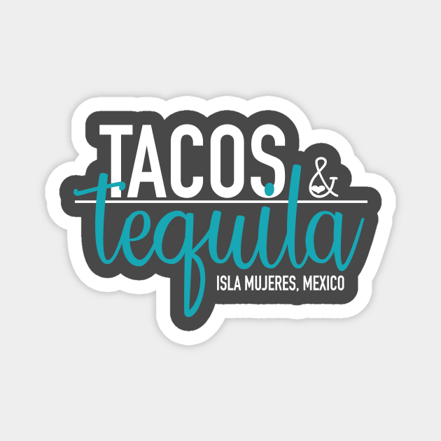 Tacos & Tequila Design for anything and a Mexican Vacay Magnet by myislatshirt 