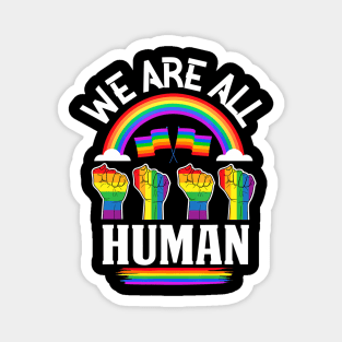We Are All Human Pride Ally  LGBTQ Flag Gay Pride Magnet