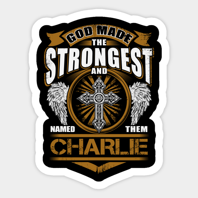 Charlie Name Sticker - God Found Strongest And Named Them Charlie Gift Item - Charlie - Sticker