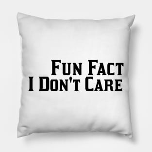 Fun Fact I Don't Care Pillow