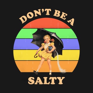 Don't be a salty T-Shirt