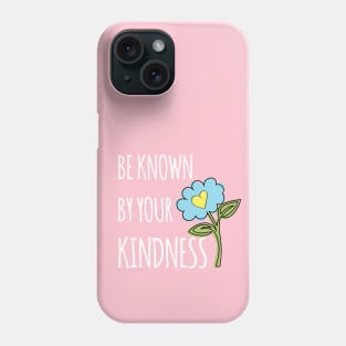 Be known for your kindness Phone Case