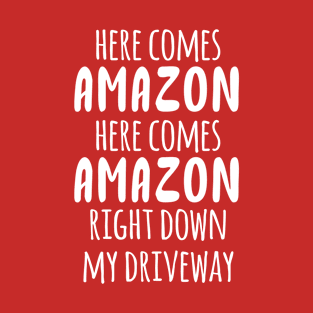 Here Comes Amazon Right Down My Driveway T-Shirt