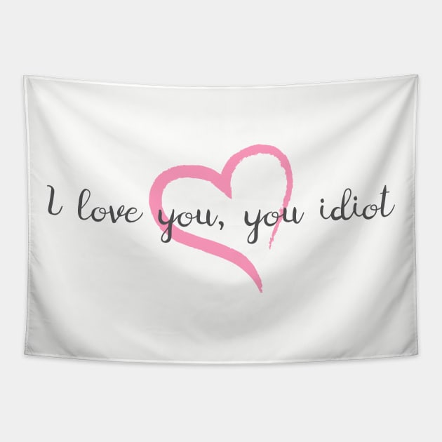 I Love You, You Idiot Tapestry by heroics