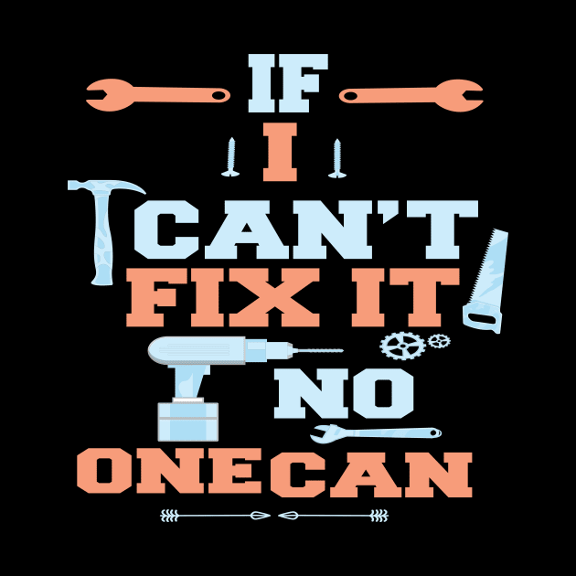 If I Can't Fix It No One Can : Funny Gift for Father Grandpa by ARBEEN Art