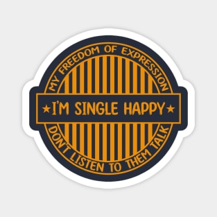 I'm single happy - Freedom of expression badge Magnet