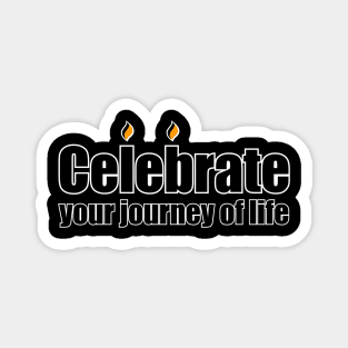 Celebrate your journey of life Magnet