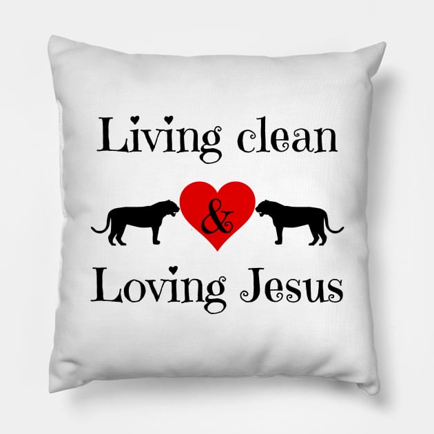 Living Clean & Loving Jesus Pillow by KoreDemeter14