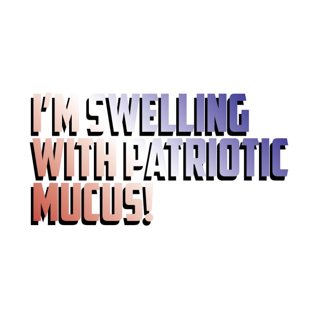 Patriotic Mucus! by Eugene and Jonnie Tee's