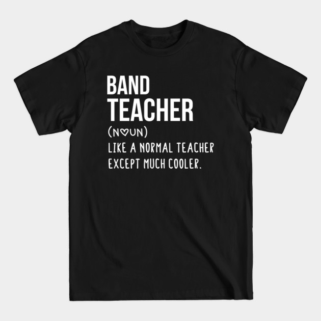 Discover Band Teacher Defintion - Teacher Like a Normal Teacher Only Way Cooler Band lovers T-Shirt