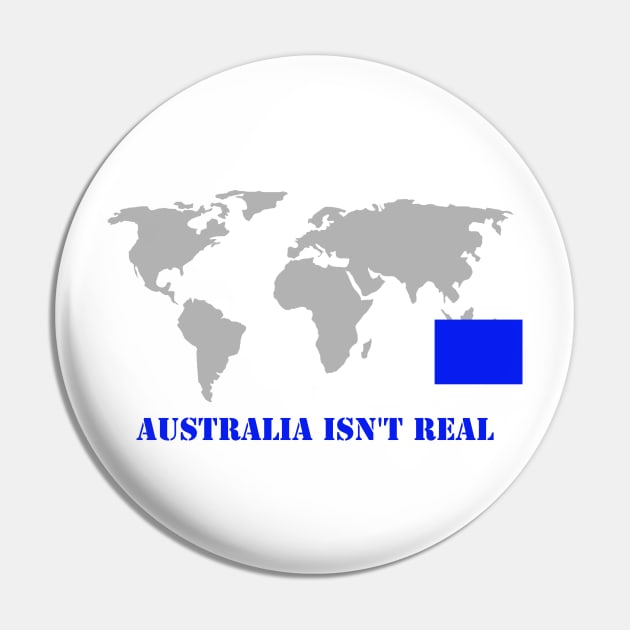 Australia Isn't Real World Map Pin by ragreynolds