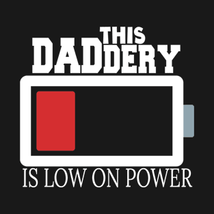 THIS DADDERY IS LOW ON POWER T-Shirt