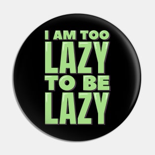 I am Too Lazy to be Lazy Pin