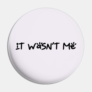 It wasn't me Pin