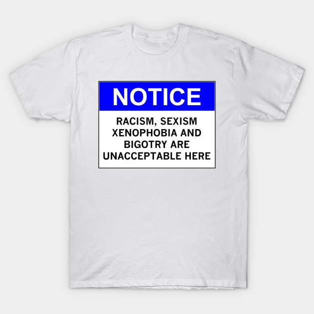 Discover RACISM, SEXISM, XENOPHOBIA AND BIGOTRY ARE UNACCEPTABLE HERE - Bernie Sanders - T-Shirt