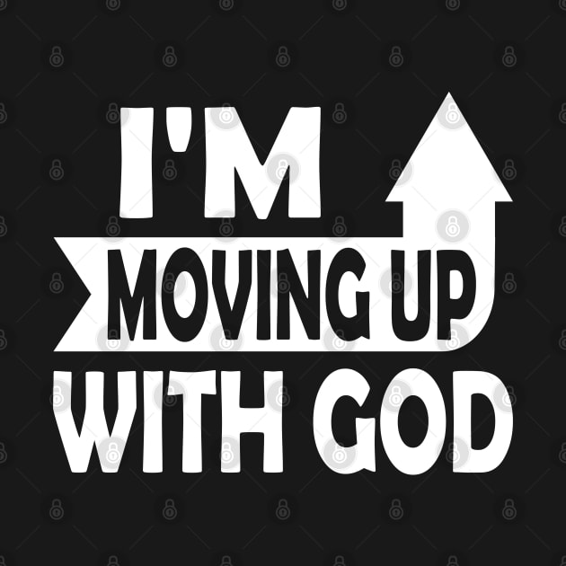 I'm Moving Up With God - Inspirational Christian Saying by S-Log