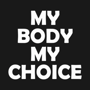 My Body My Choice T-Shirt