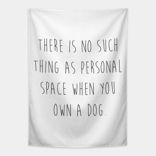 There is no such thing as personal space when you own a dog. Tapestry