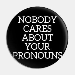 Nobody cares about your pronouns Pin