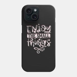 Enjoy the small things quote Phone Case