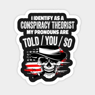 I identify as a conspiracy theorist. my pronouns told him Magnet