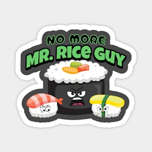 No more Mr. Rice guy funny punny sushi Magnet