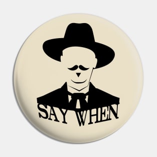 SAY WHEN Pin