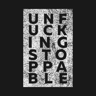 Unfucking Stoppable | Motivational T-Shirt