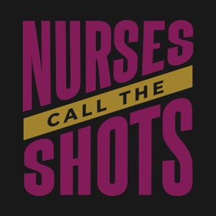 Nurses Call The Shots Healthcare T-Shirt