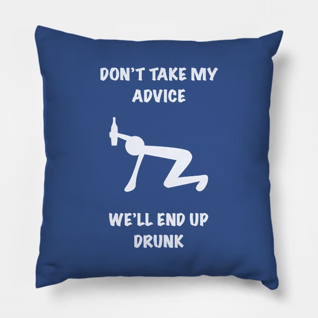 Don’t Take My Advice Pillow by BeAwesomeApparel