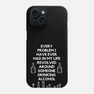 Super wise quote about problems and alcohol Phone Case