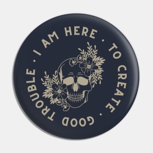 Here to Create Good Trouble Pin