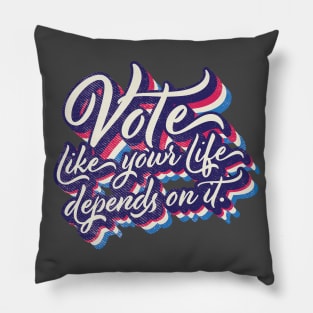 Vote like your life depends on it Pillow