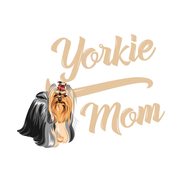 Yorkshire Terrier Mom! Especially for Yorkie Dog Lovers! by rs-designs