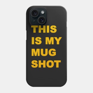 This is my MUG SHOT Phone Case