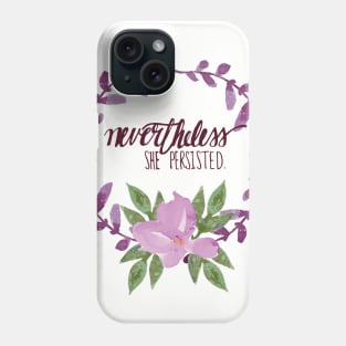 Nevertheless She Persisted Phone Case