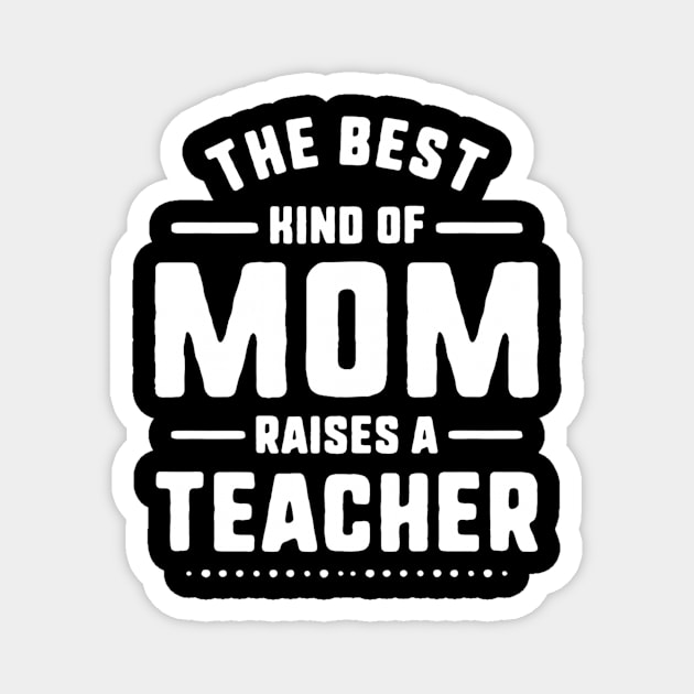 Mom Raises A Teacher Shirt Mothers Day Gift From Daughter Magnet by gogusajgm