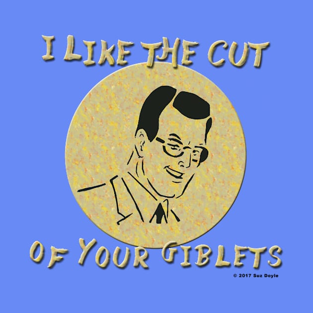 I Like the Cut of Your Giblets by SuzDoyle