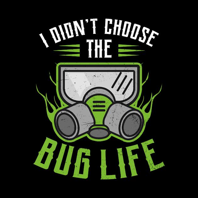 Bug Exterminator Shirt | Didn't Choose The Bug Life by Gawkclothing