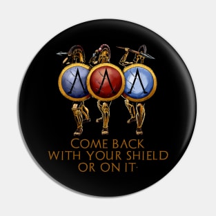 Come Back With Your Shield Or On It - Ancient Spartan Quote Pin