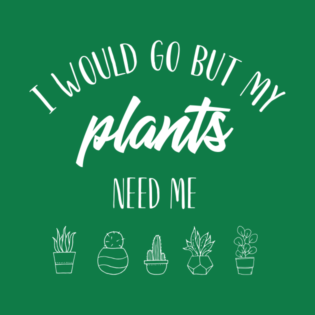 I would go but my plants need me. by Thistle Kent