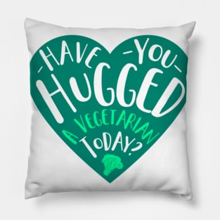 Have You Hugged A Vegetarian Today? Pillow