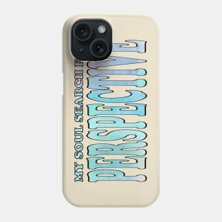 My soul search for perspective Phone Case