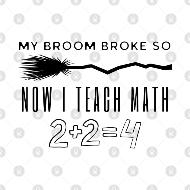 My Broom Broke So Now I Teach Math by HobbyAndArt