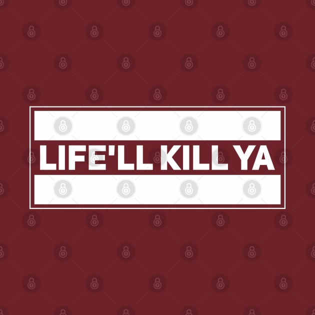 Life'll Kill Ya by Degiab